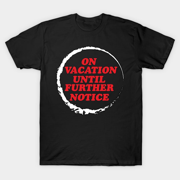 On Vacation, Until Further Notice Shirt, Mens Beach T Shirt,Funny Vacation Shirt, Beach Lovers Gift, Funny Beach Drinking, Travel T-Shirt by irenelopezz